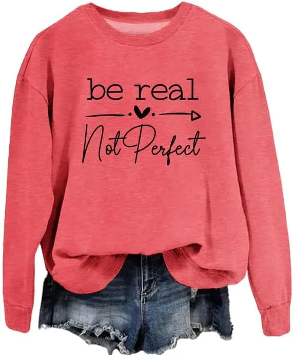 Women Sweatshirt Be Real Not Perfect Warm Love Inspirational Long Sleeve Crew Neck Graphic Pullover Top Casual Shirt